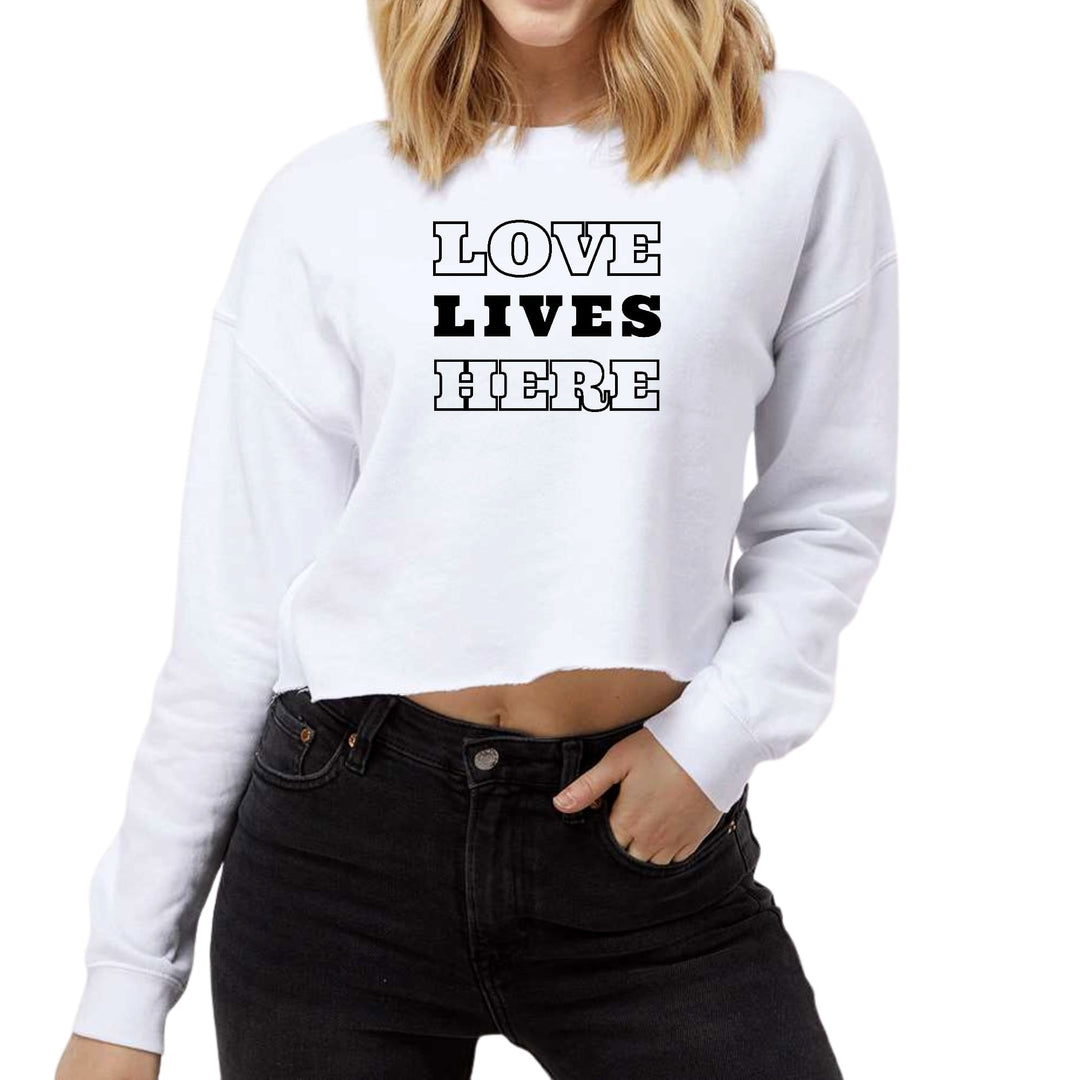 Womens Cropped Graphic Sweatshirt Love Lives Here - Womens | Sweatshirts