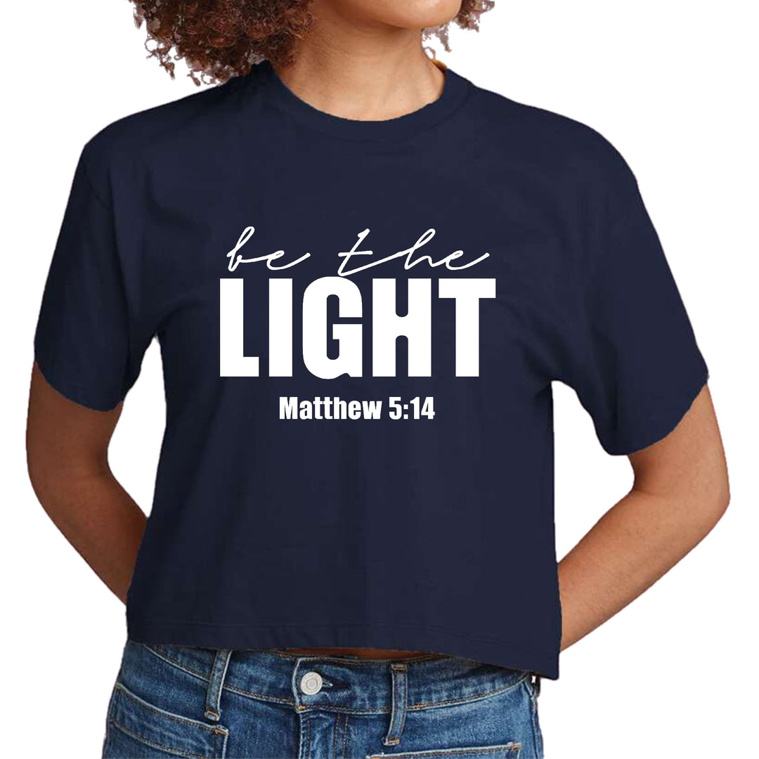 Womens Cropped Graphic T-shirt be the Light Inspirational Art - Womens