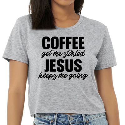 Womens Cropped Graphic T-shirt Coffee Get Me Started Jesus Keeps - Womens