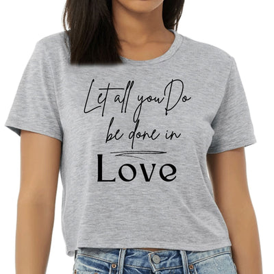 Womens Cropped Graphic T-shirt Let All You Do Be Done In Love Black - Womens