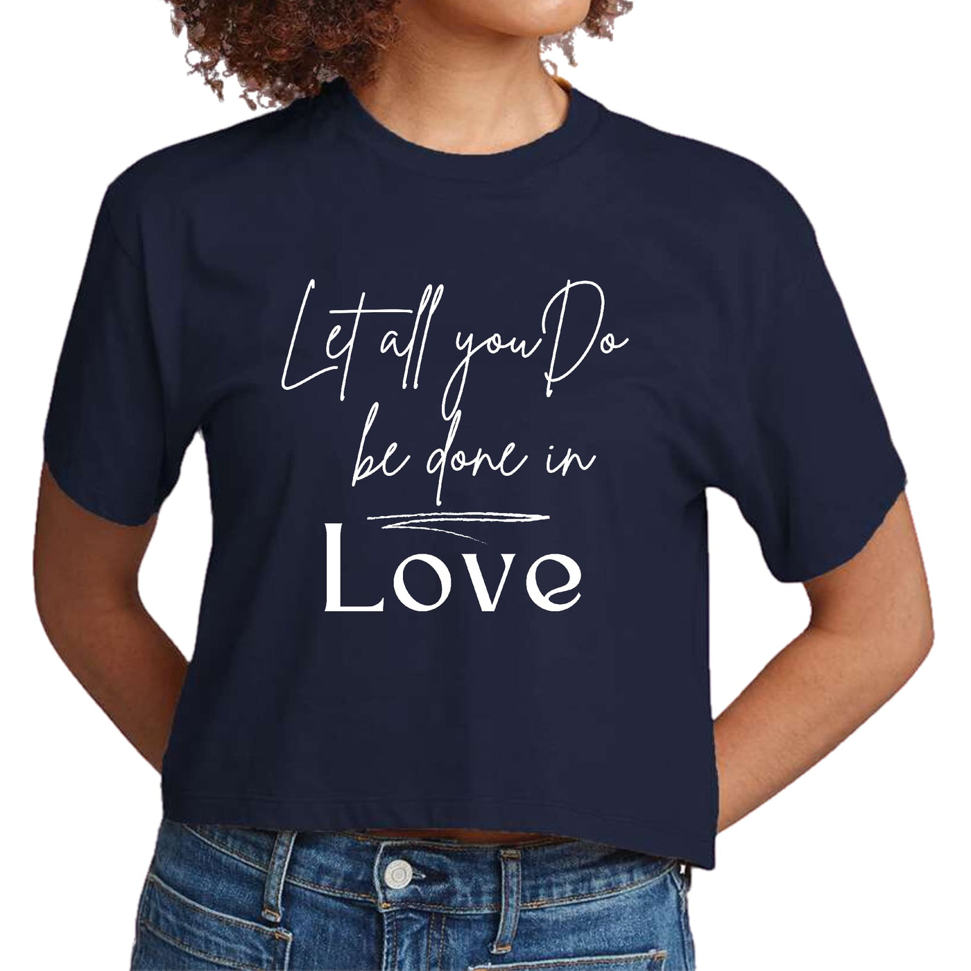 Womens Cropped Graphic T-shirt Let All You Do Be Done In Love - Womens