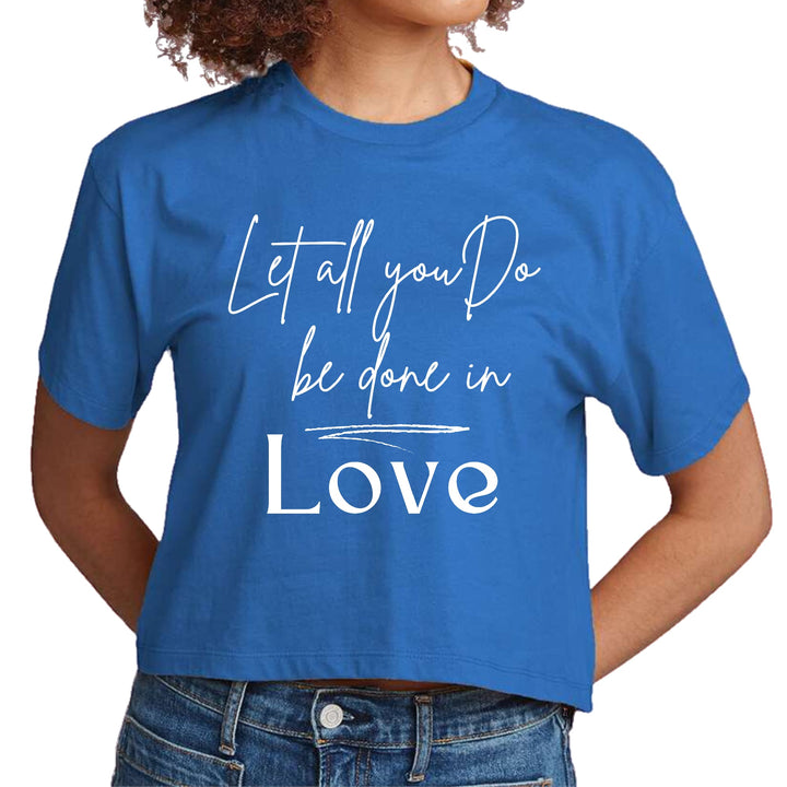 Womens Cropped Graphic T-shirt Let All you do be Done in Love - Womens