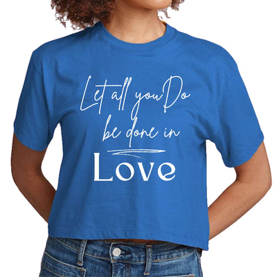 Womens Cropped Graphic T-shirt Let All You Do Be Done In Love - Womens