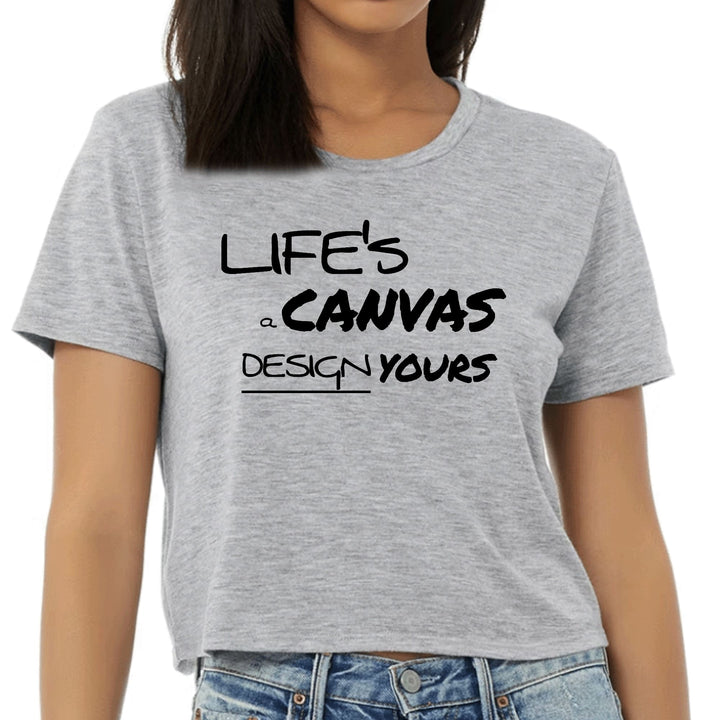 Womens Cropped Graphic T-shirt Life’s a Canvas Design Yours - Womens