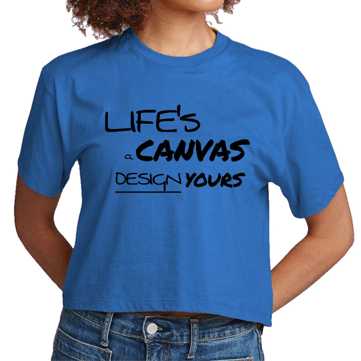 Womens Cropped Graphic T-shirt Life’s a Canvas Design Yours - Womens