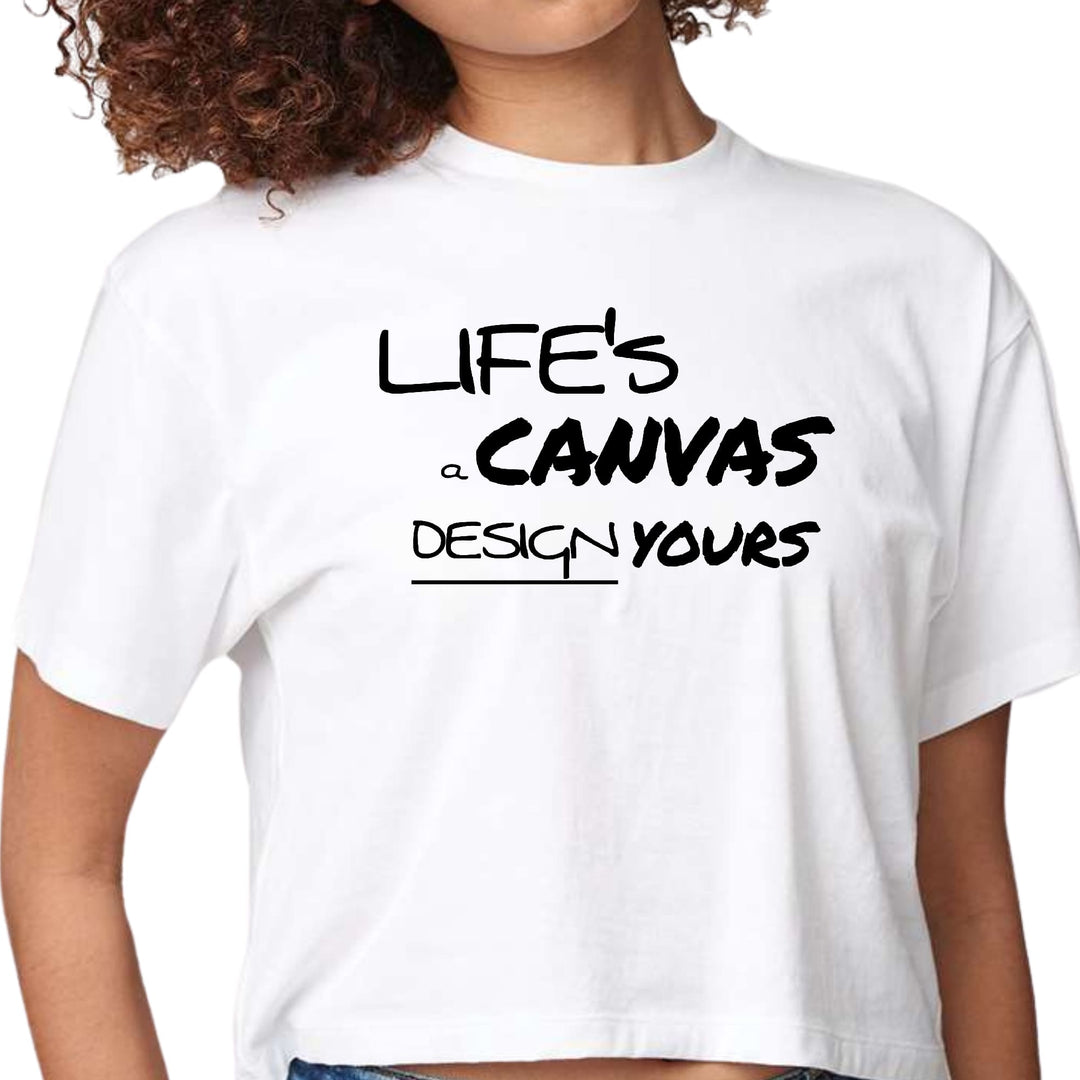 Womens Cropped Graphic T-shirt Life’s a Canvas Design Yours - Womens