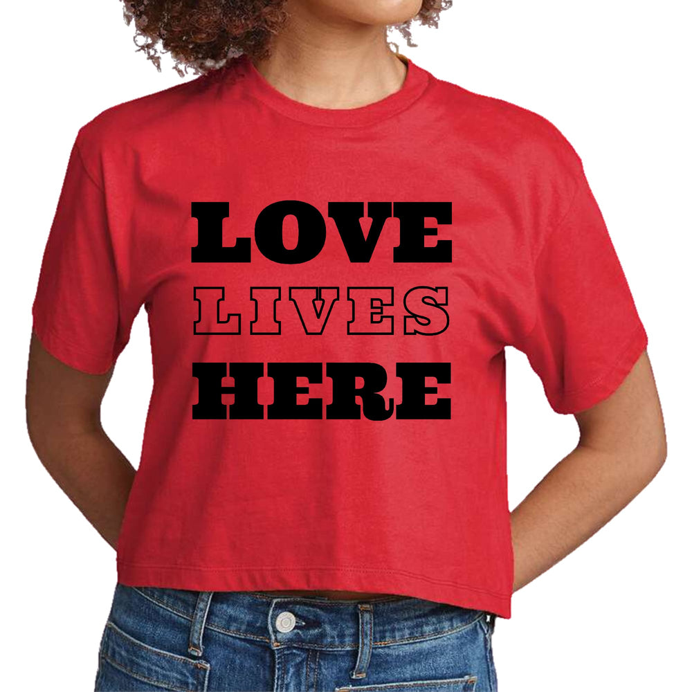 Womens Cropped Graphic T-shirt - Love Lives Here - Womens | T-Shirts | Cropped