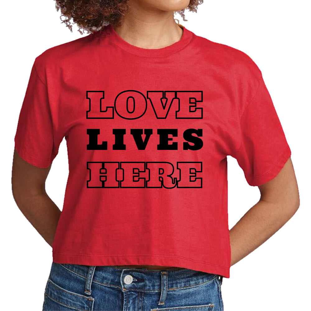 Womens Cropped Graphic T-shirt Love Lives Here - Womens | T-Shirts | Cropped