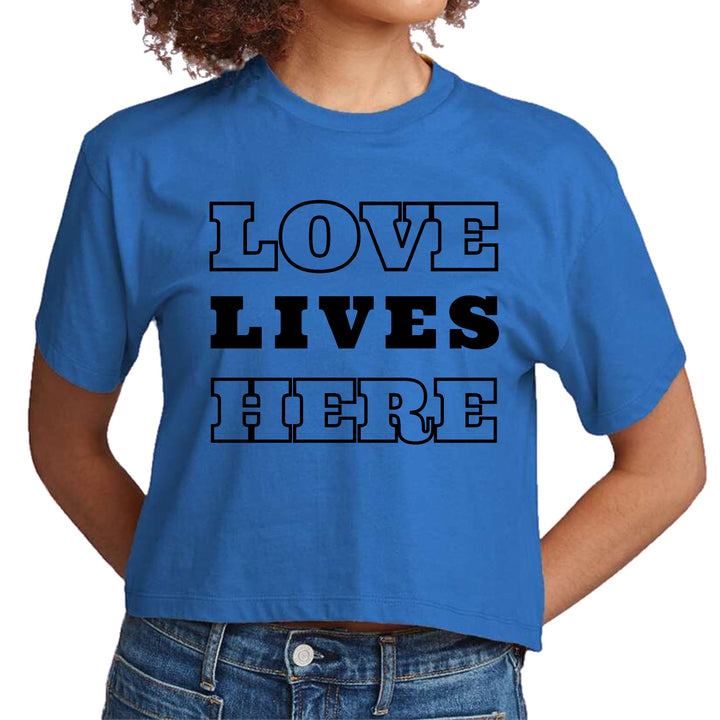 Womens Cropped Graphic T-shirt Love Lives Here - Womens | T-Shirts | Cropped