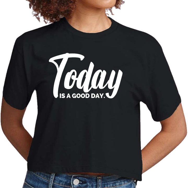 Womens Cropped Graphic T-shirt Today is a Good Day - Womens | T-Shirts | Cropped