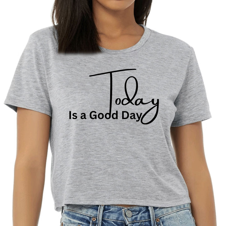 Womens Cropped Graphic T-shirt Today is a Good Day - Womens | T-Shirts | Cropped