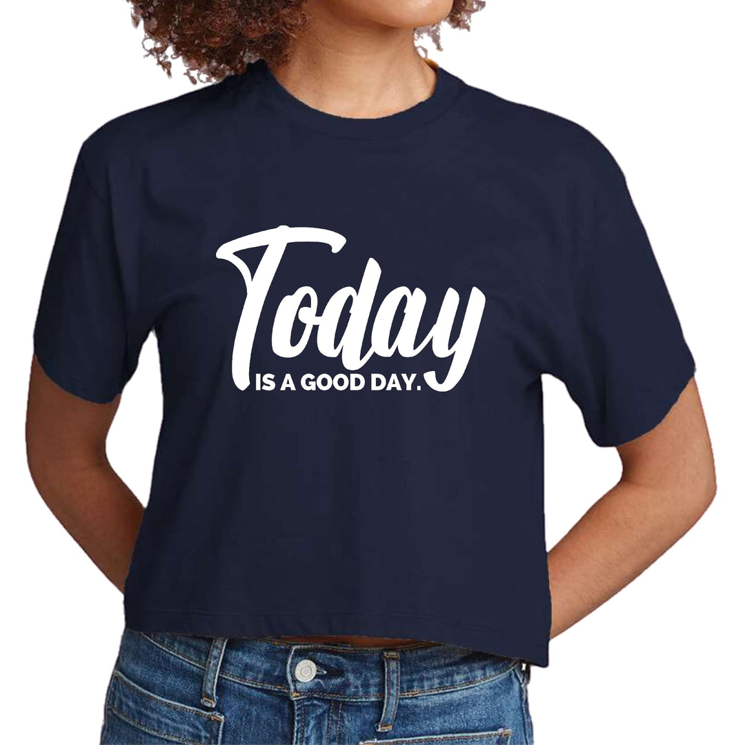 Womens Cropped Graphic T-shirt Today is a Good Day - Womens | T-Shirts | Cropped