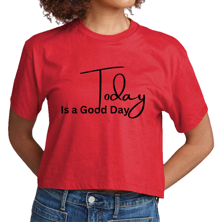 Womens Cropped Graphic T-shirt Today is a Good Day - Womens | T-Shirts | Cropped