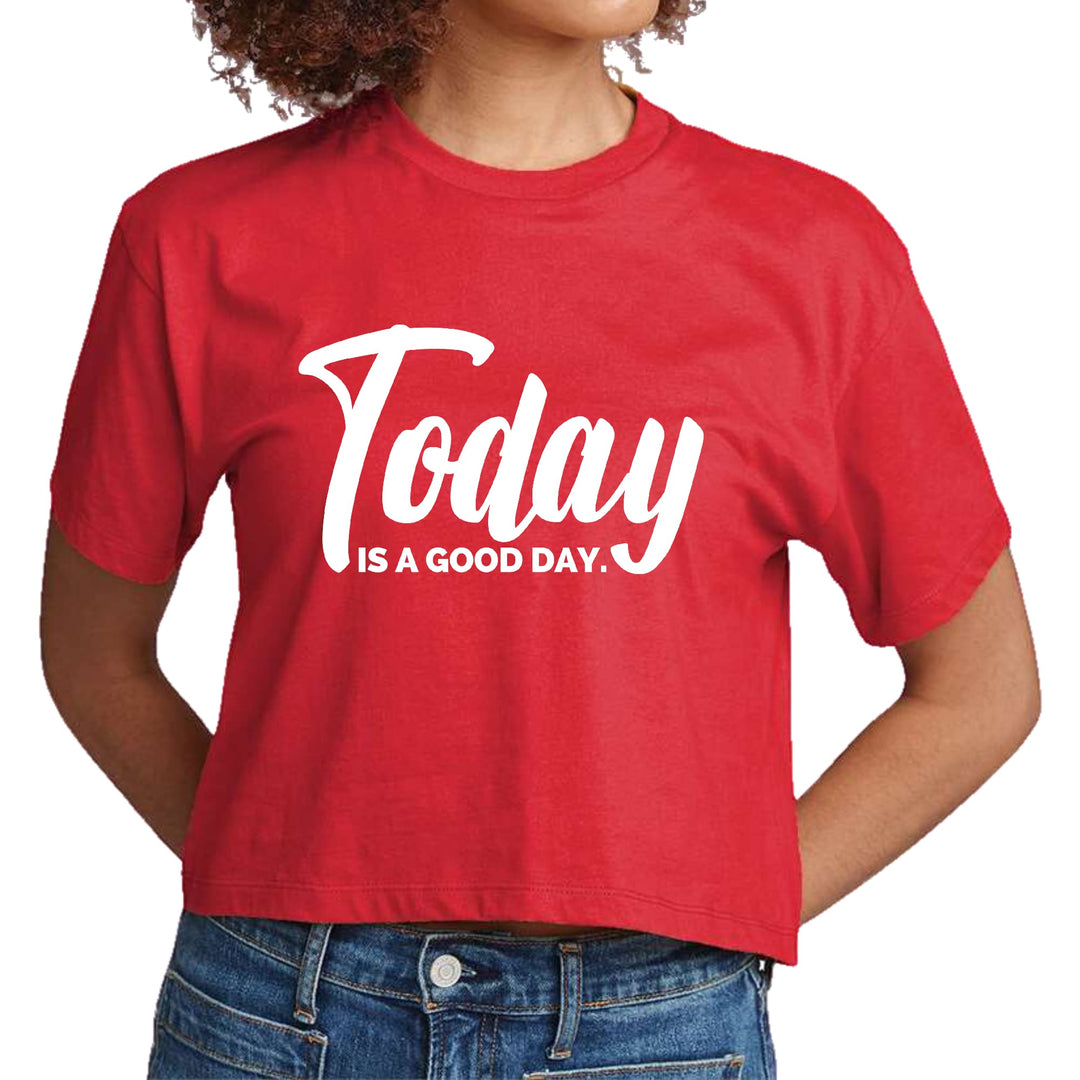 Womens Cropped Graphic T-shirt Today is a Good Day - Womens | T-Shirts | Cropped