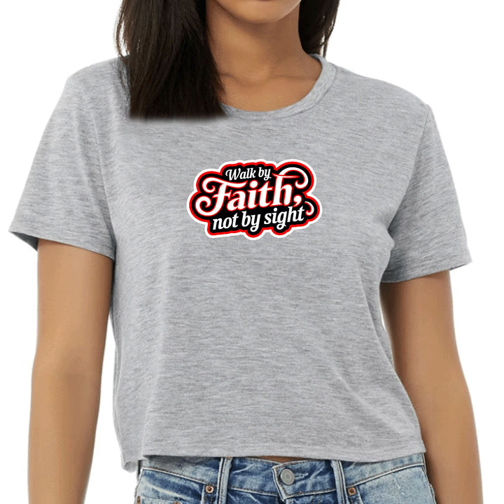 Womens Cropped Graphic T-shirt Walk by Faith not by Sight - Womens | T-Shirts