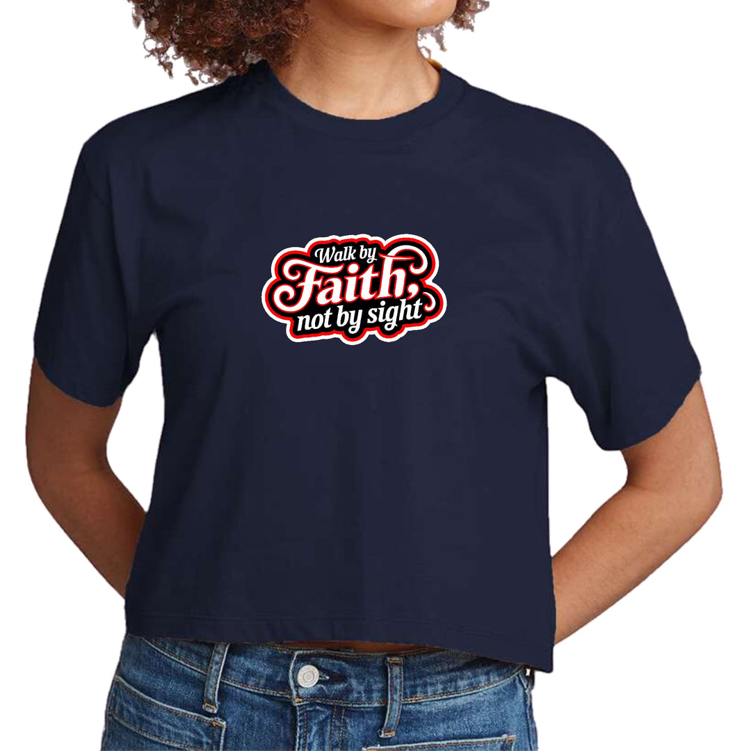 Womens Cropped Graphic T-shirt Walk by Faith not by Sight - Womens | T-Shirts