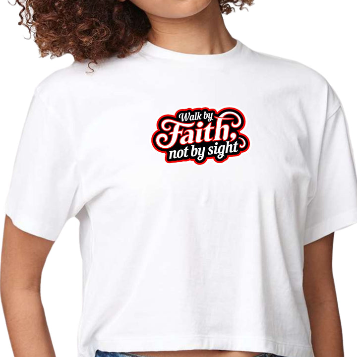 Womens Cropped Graphic T-shirt Walk by Faith not by Sight - Womens | T-Shirts