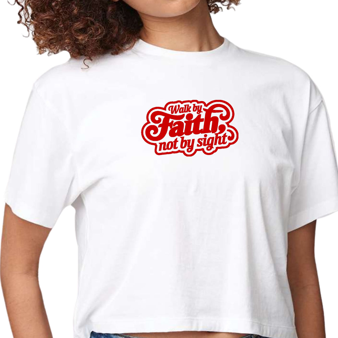 Womens Cropped Graphic T-shirt - Walk by Faith - not by Sight - Womens