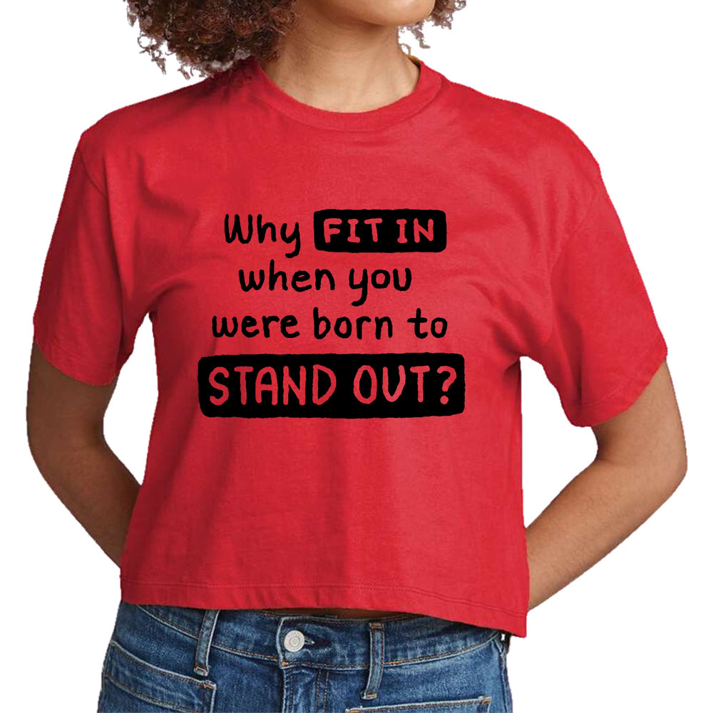 Womens Cropped Graphic T-shirt why Fit in when you were Born - Womens