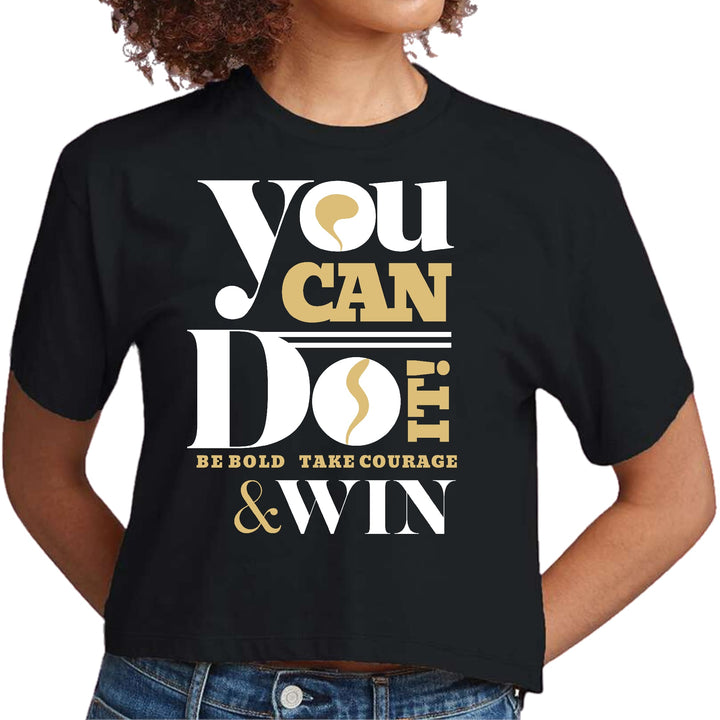 Womens Cropped Graphic T-shirt you can do it - be Bold Take Courage - Womens