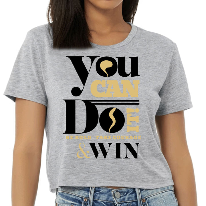 Womens Cropped Graphic T-shirt you can do it be Bold Take Courage - Womens