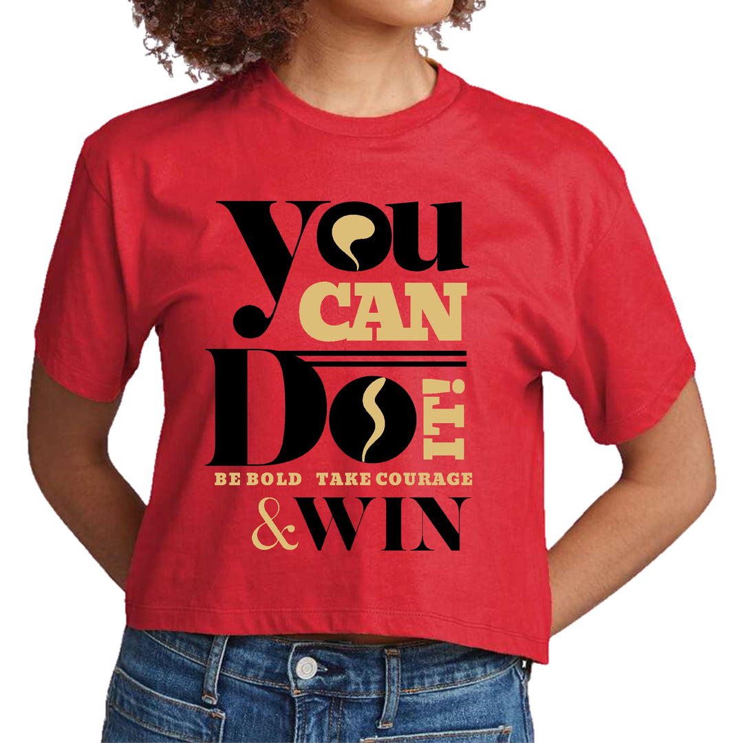 Womens Cropped Graphic T-shirt you can do it be Bold Take Courage - Womens