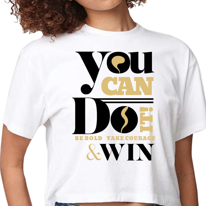 Womens Cropped Graphic T-shirt you can do it be Bold Take Courage - Womens