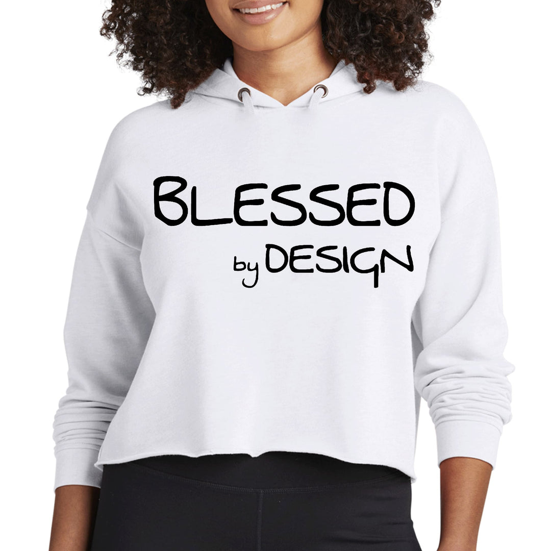 Womens Cropped Hoodie Blessed by Design - Inspirational Affirmation - Womens