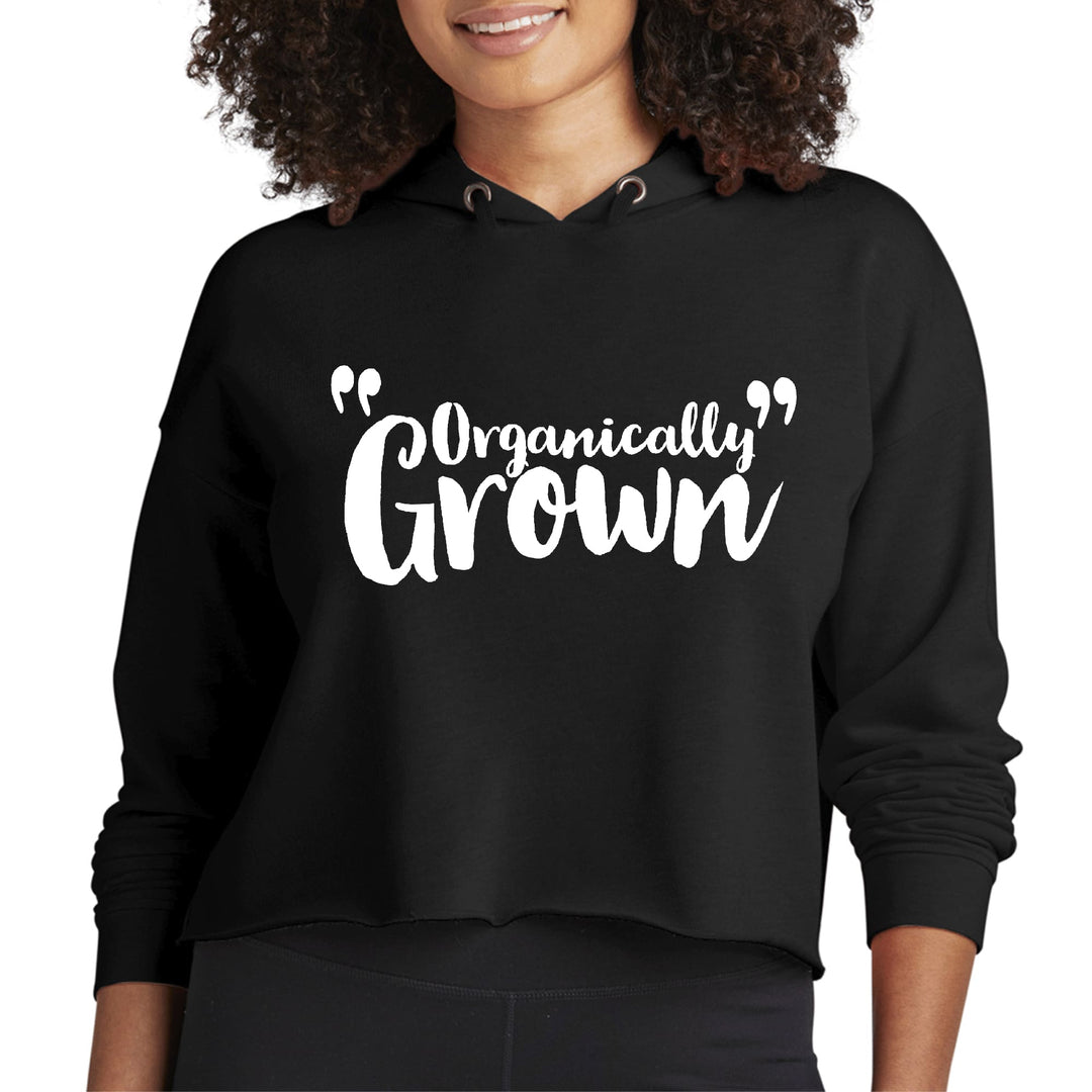 Womens Cropped Hoodie Organically Grown - Affirmation Inspiration - Womens
