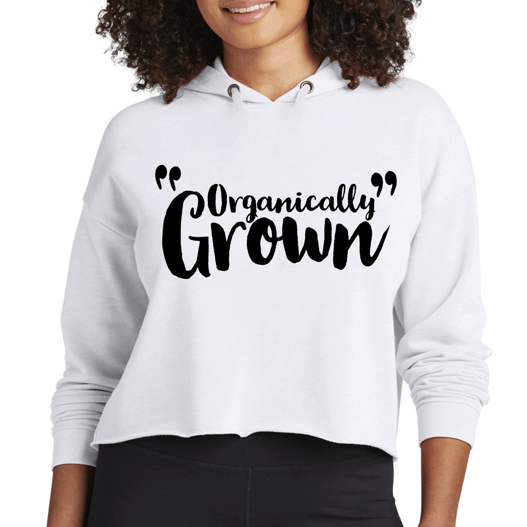 Womens Cropped Hoodie Organically Grown - Affirmation Inspiration - Womens