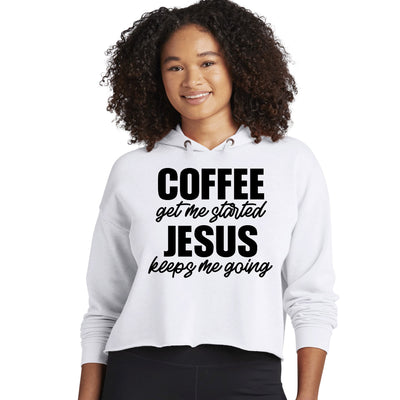 Womens Cropped Performance Hoodie Coffee Get Me Started Jesus Keeps - Womens