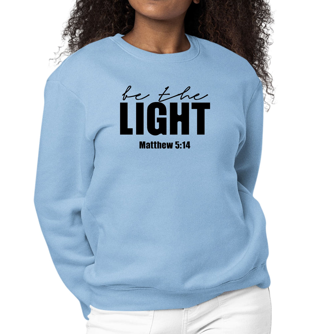 Womens Graphic Sweatshirt be the Light Inspirational Art Illustration - Womens