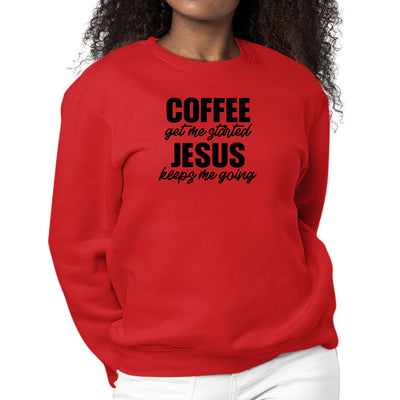 Womens Graphic Sweatshirt Coffee Get Me Started Jesus Keeps Me Going - Womens