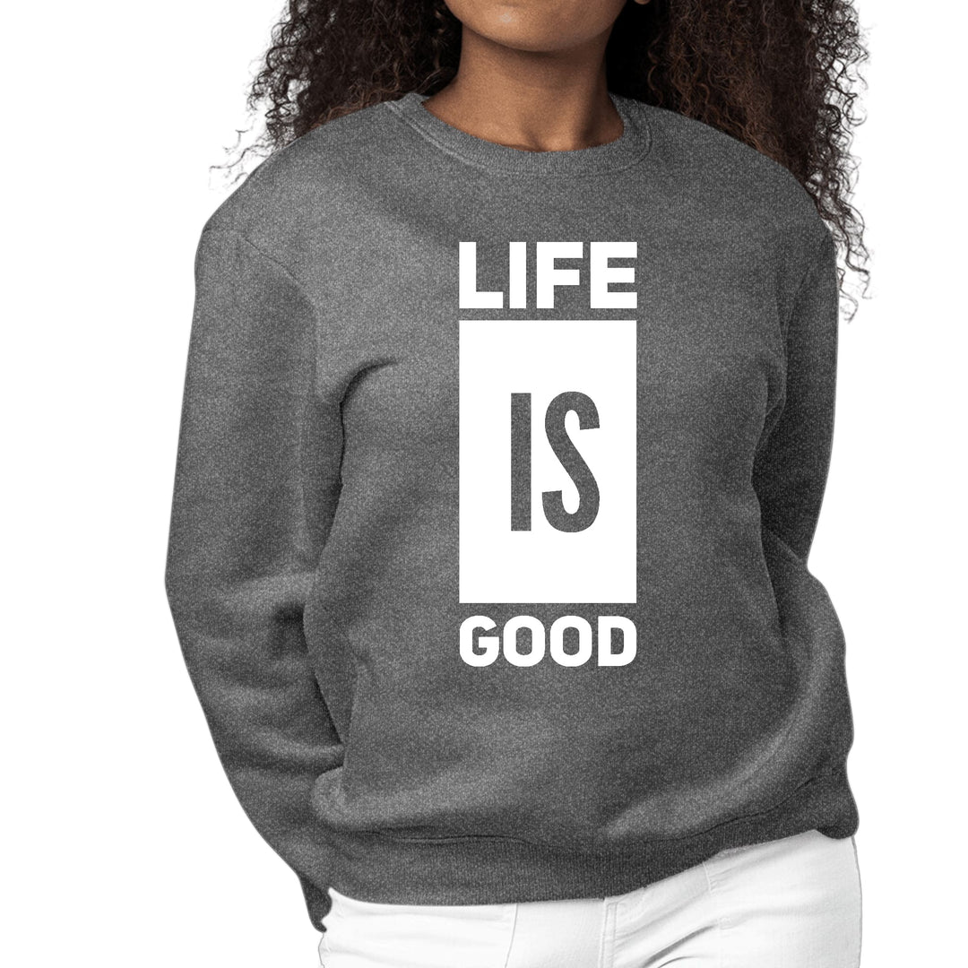 Womens Graphic Sweatshirt Life is Good - Womens | Sweatshirts