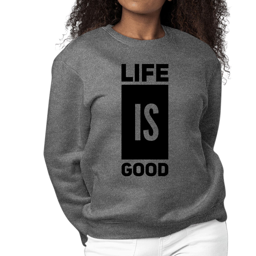 Womens Graphic Sweatshirt Life is Good - Womens | Sweatshirts