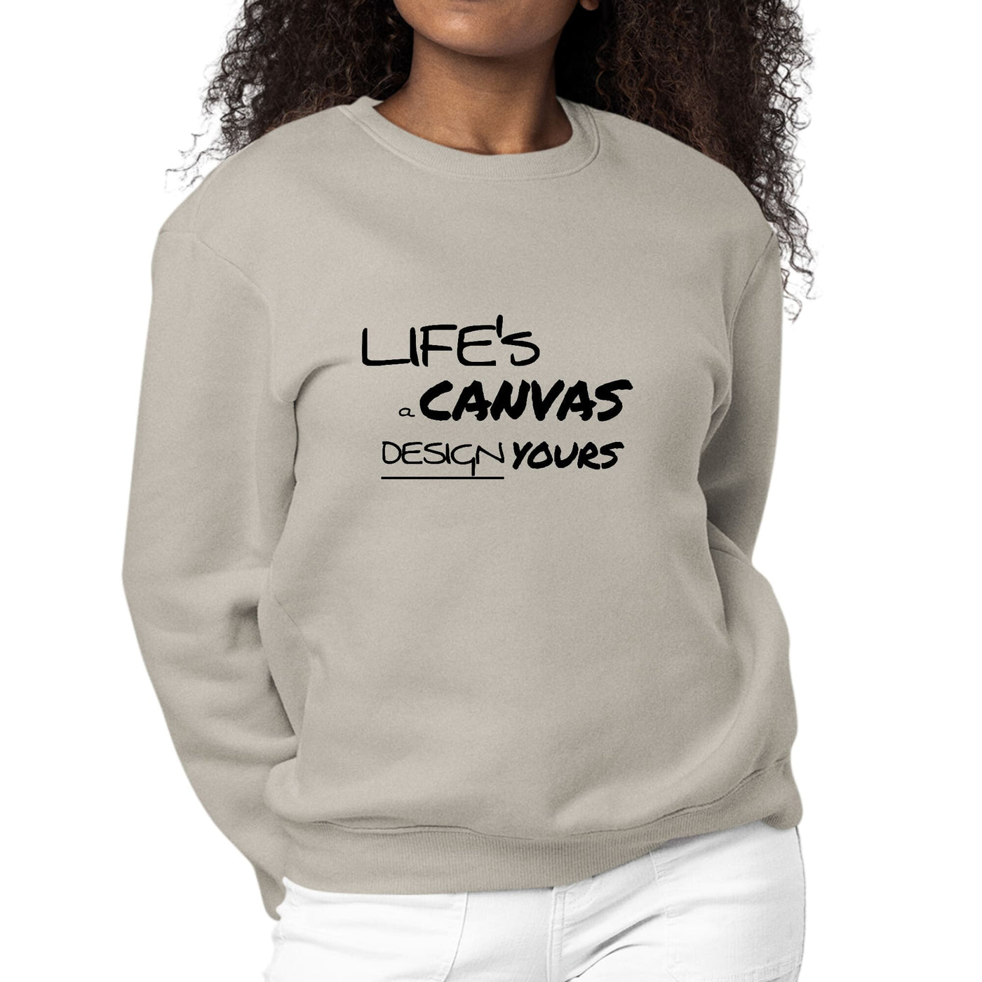 Womens Graphic Sweatshirt Life’s A Canvas Design Yours Motivational - Womens