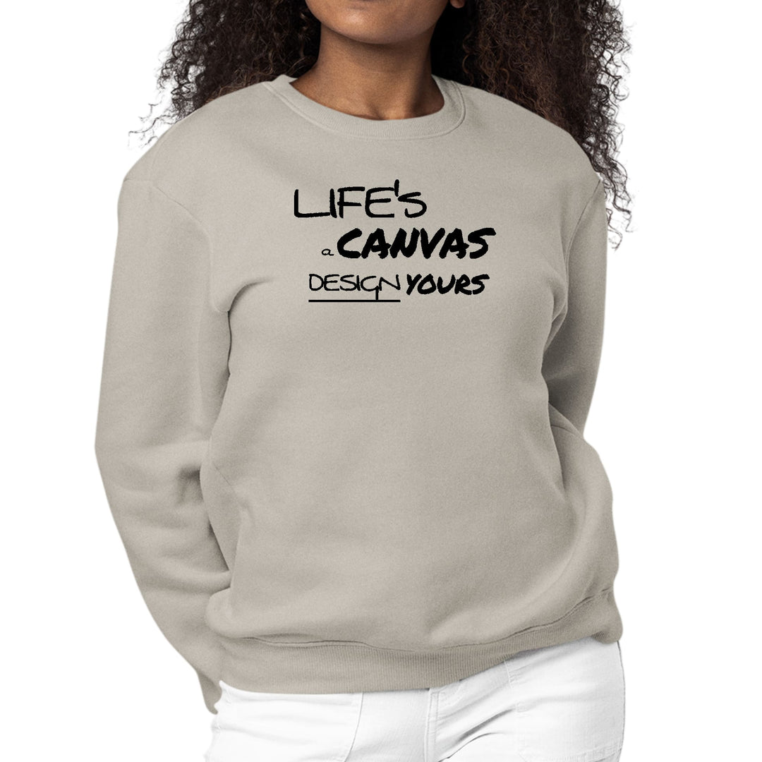 Womens Graphic Sweatshirt Life’s a Canvas Design Yours Motivational - Womens