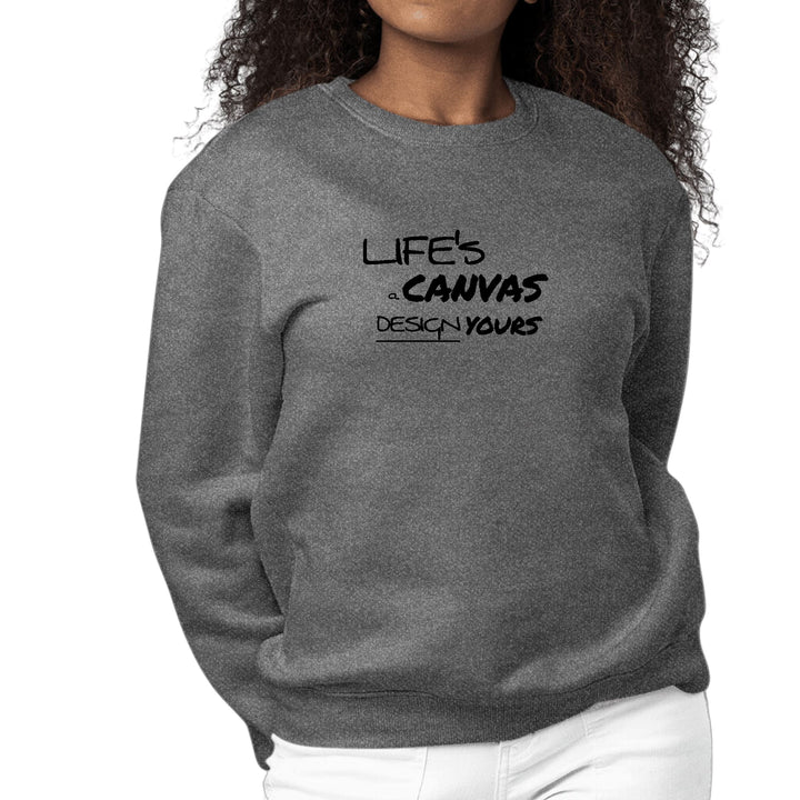 Womens Graphic Sweatshirt Life’s a Canvas Design Yours Motivational - Womens