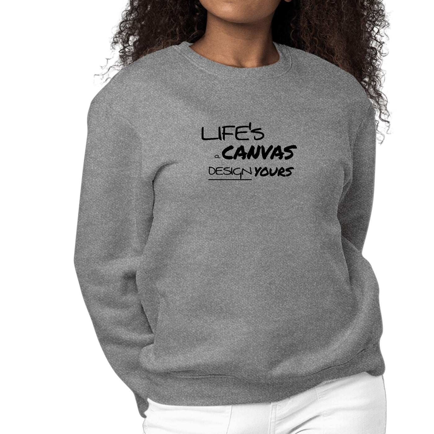 Womens Graphic Sweatshirt Life’s a Canvas Design Yours Motivational - Womens