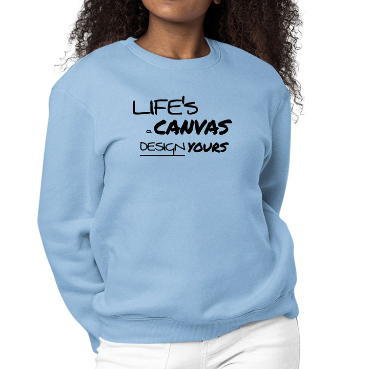 Womens Graphic Sweatshirt Life’s a Canvas Design Yours Motivational - Womens