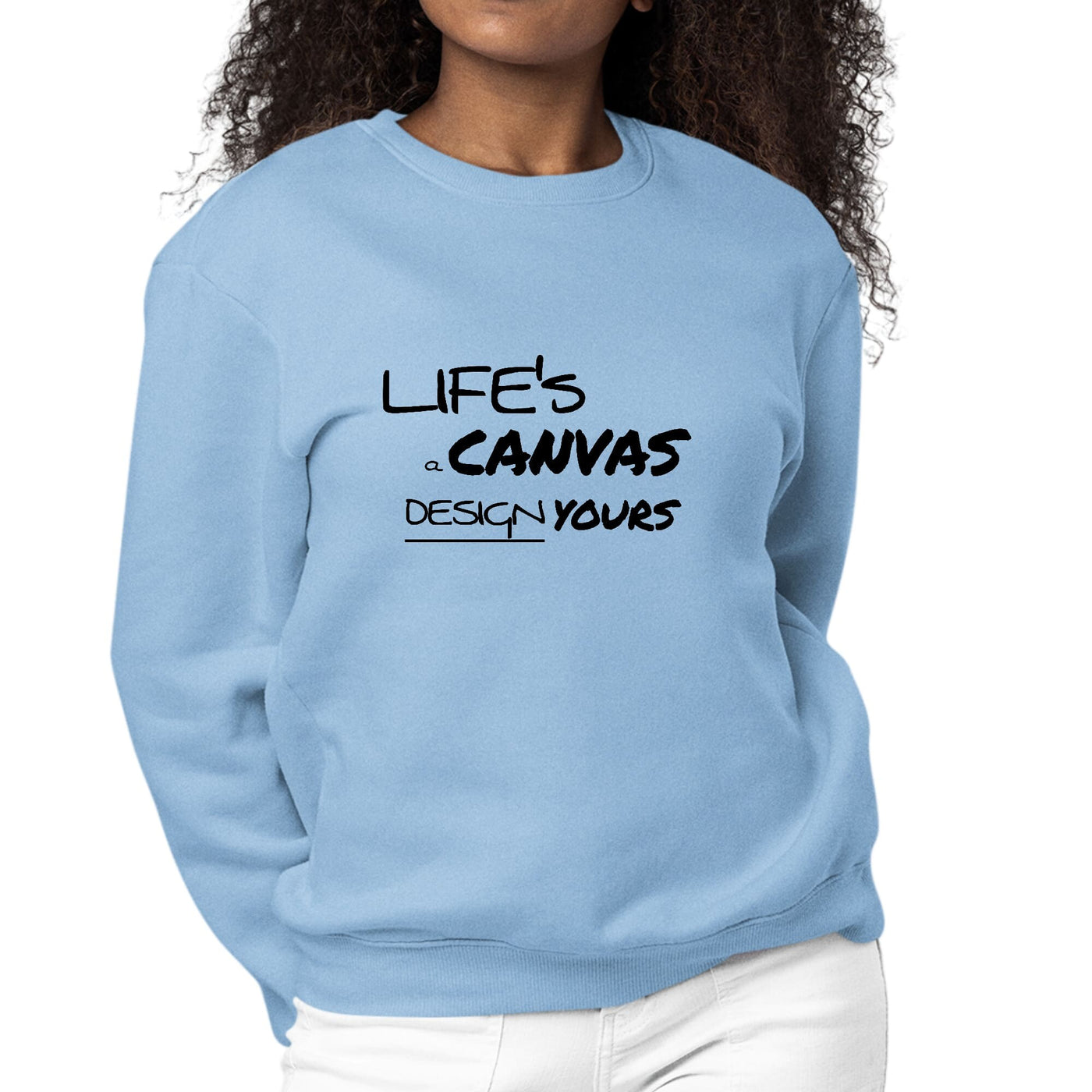 Womens Graphic Sweatshirt Life’s A Canvas Design Yours Motivational - Womens