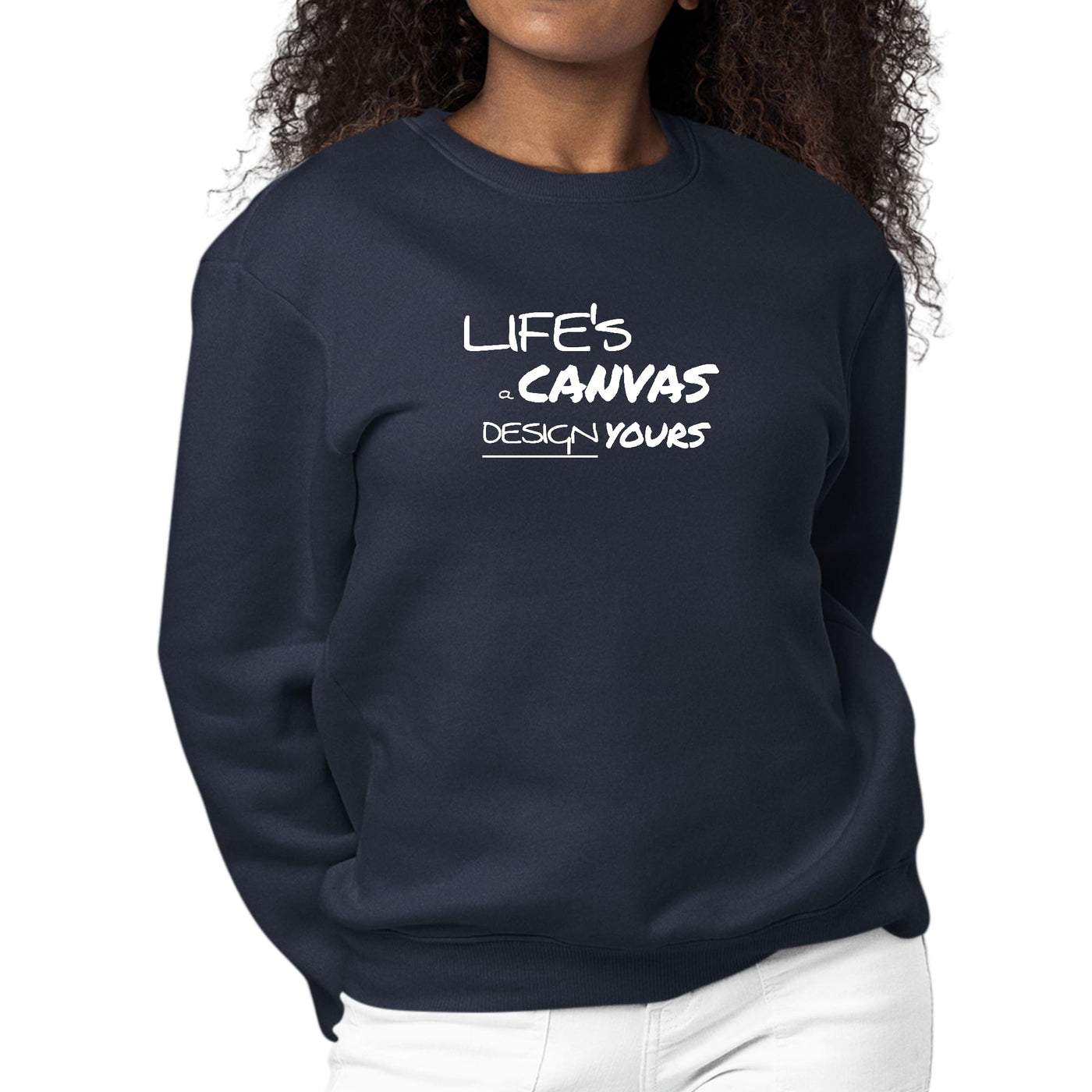 Womens Graphic Sweatshirt Life’s a Canvas Design Yours Motivational - Womens