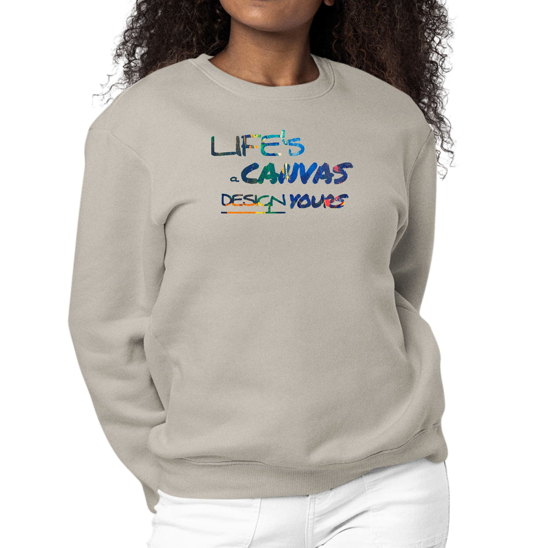 Womens Graphic Sweatshirt Life’s a Canvas Design Yours Print - Womens