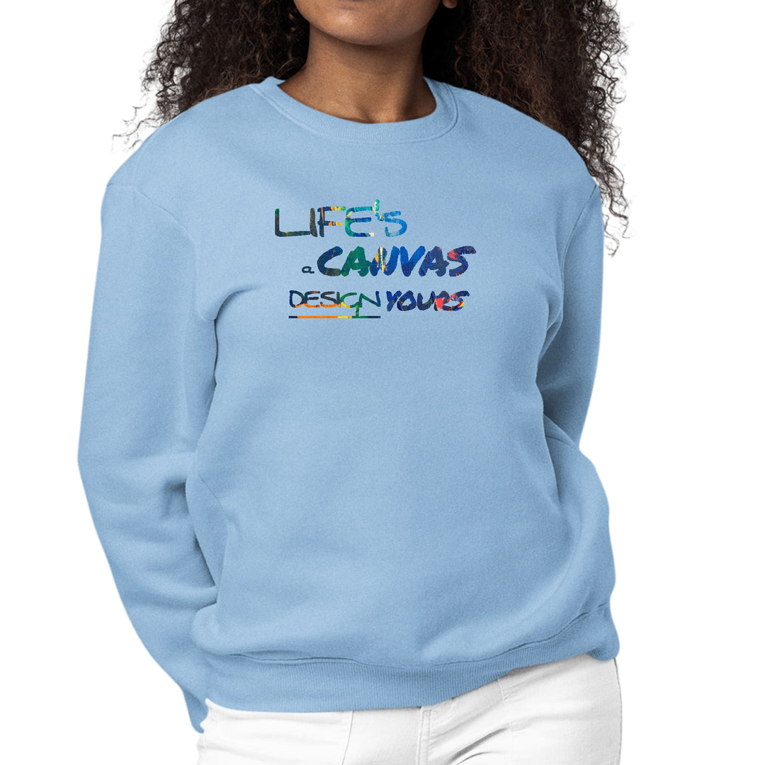 Womens Graphic Sweatshirt Life’s a Canvas Design Yours Print - Womens