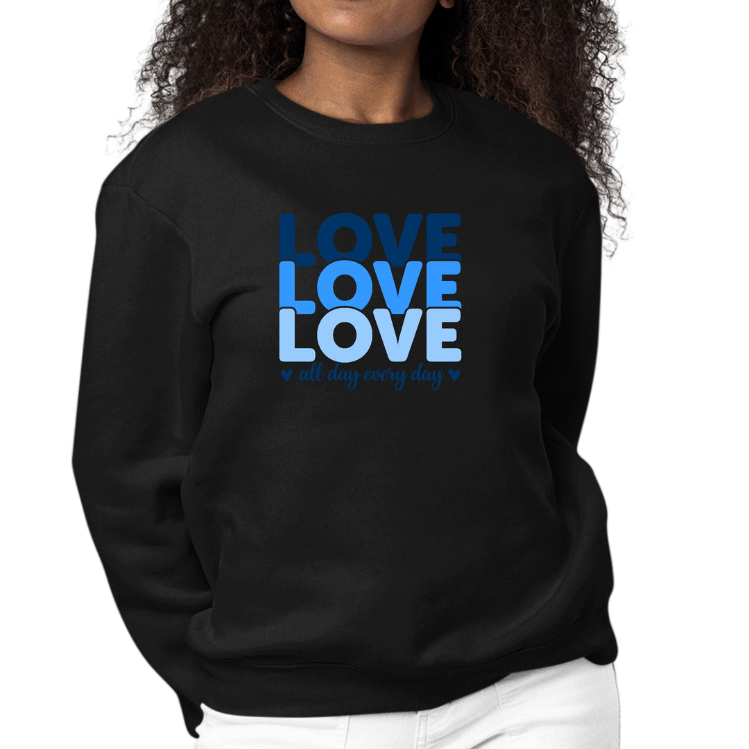 Womens Graphic Sweatshirt Love All Day Every Day Blue Print - Womens