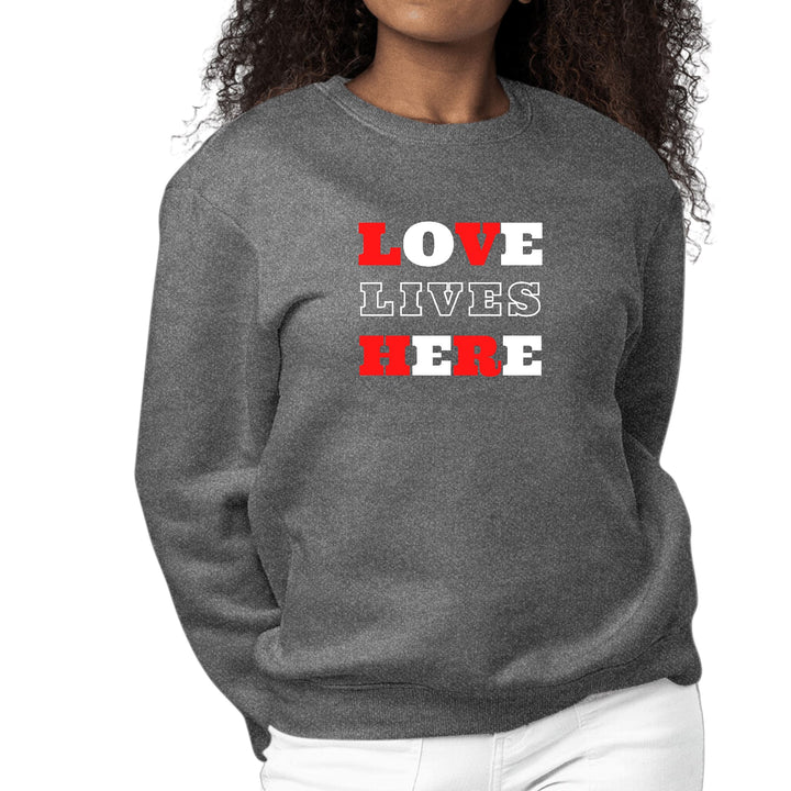 Womens Graphic Sweatshirt Love Lives Here Christian Inspiration - Womens