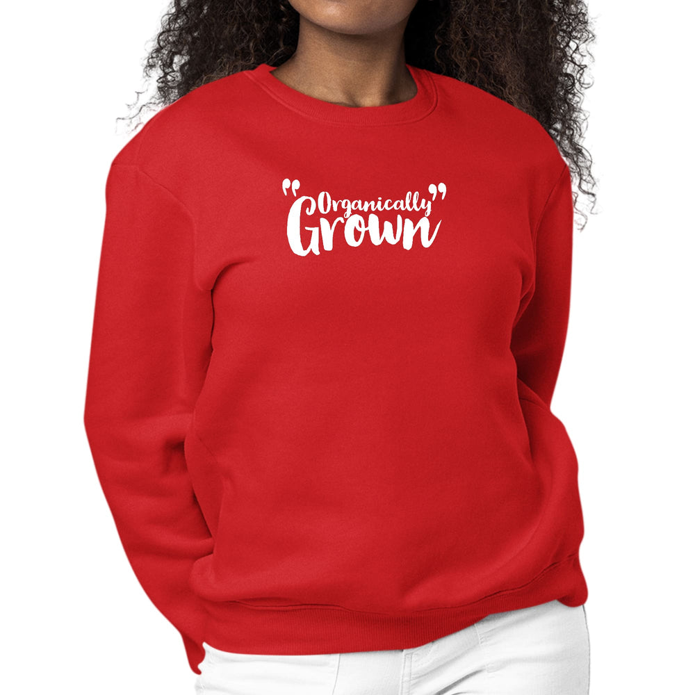 Womens Graphic Sweatshirt Organically Grown - Affirmation Inspiration - Womens