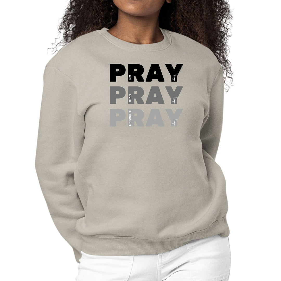 Womens Graphic Sweatshirt Pray on it Over it Through it Print - Womens