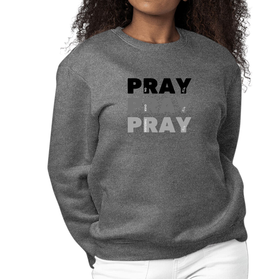 Womens Graphic Sweatshirt Pray on it Over it Through it Print - Womens