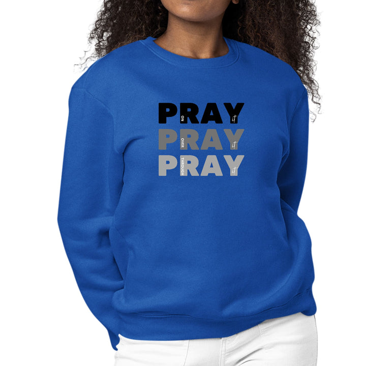 Womens Graphic Sweatshirt Pray on it Over it Through it Print - Womens